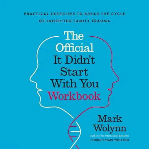 The Official It Didn’t Start with You Workbook By Mark Wolynn